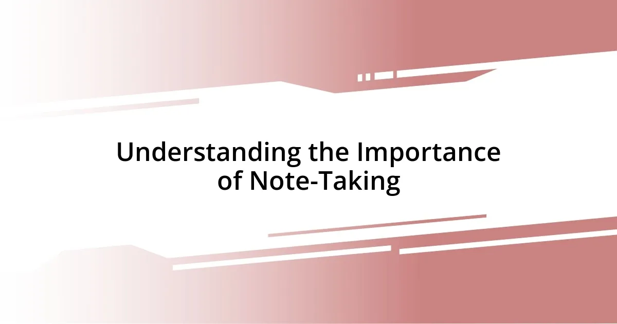 Understanding the Importance of Note-Taking