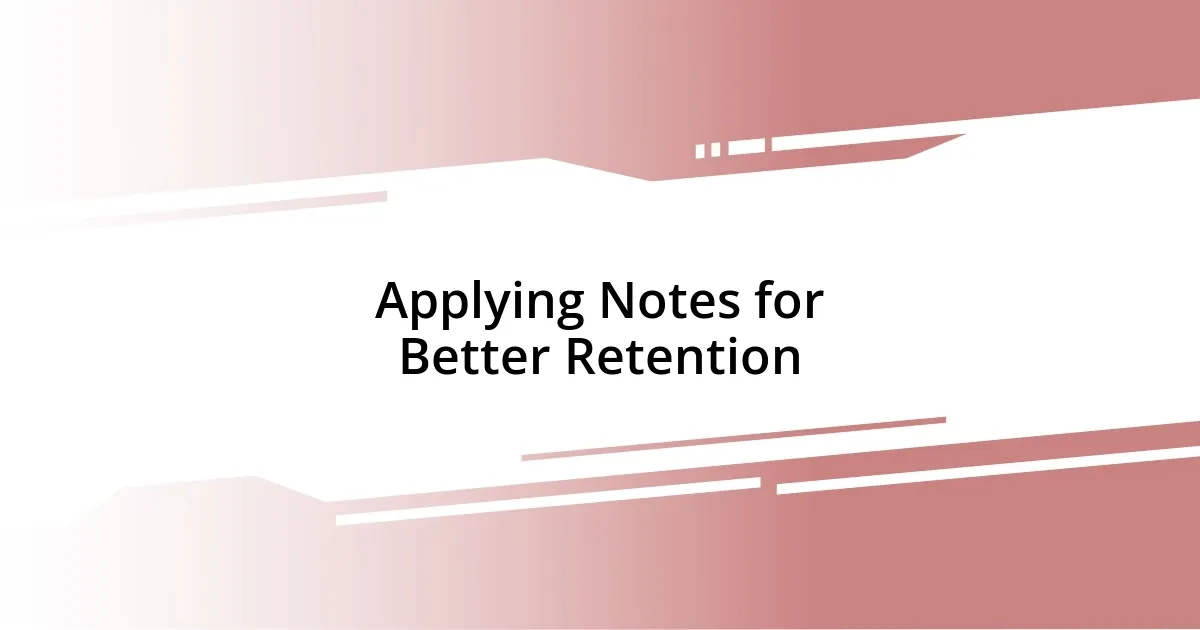 Applying Notes for Better Retention