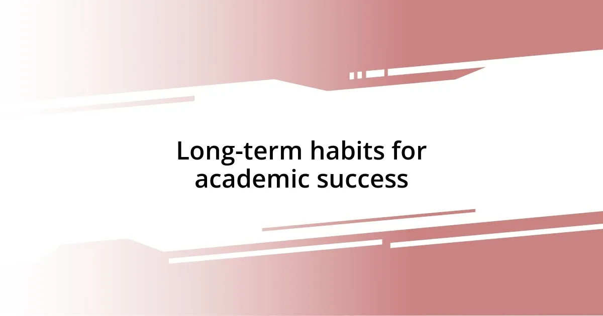 Long-term habits for academic success