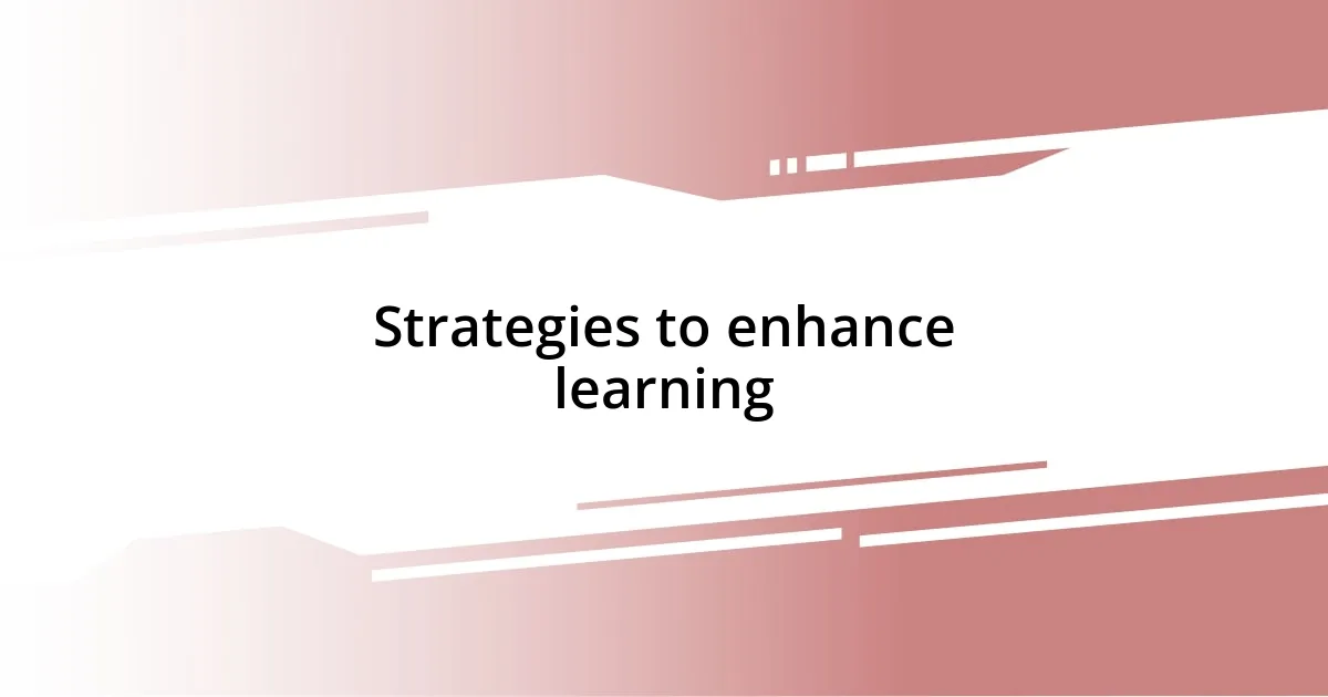 Strategies to enhance learning