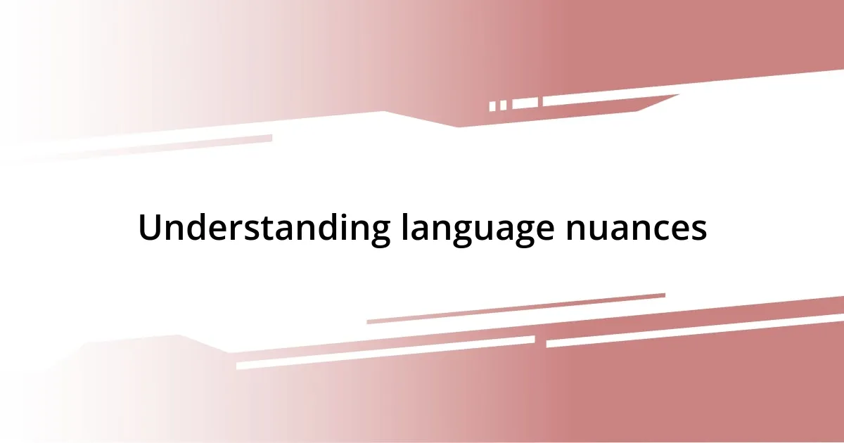 Understanding language nuances