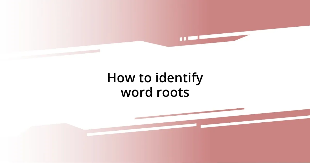 How to identify word roots