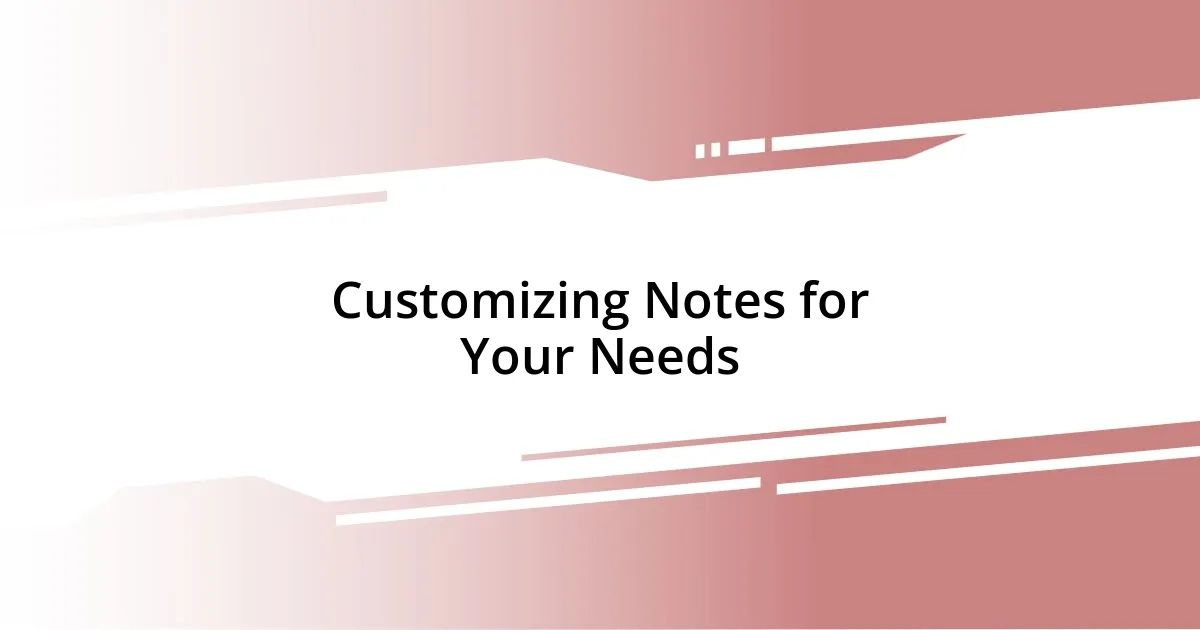 Customizing Notes for Your Needs