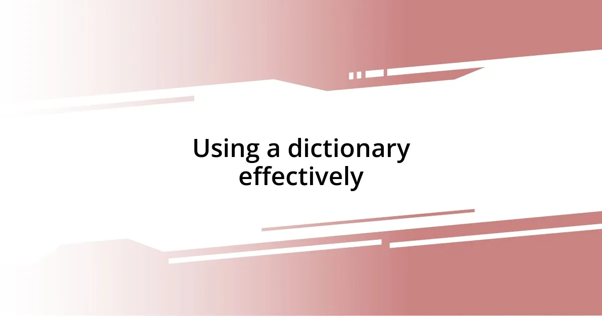 Using a dictionary effectively