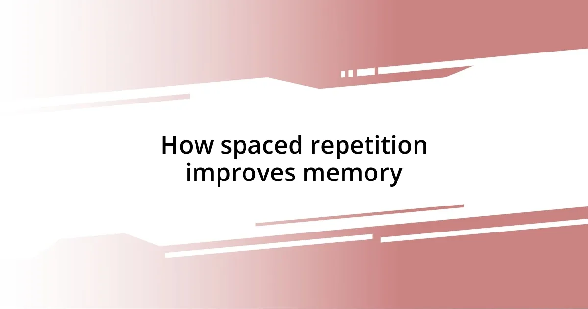 How spaced repetition improves memory