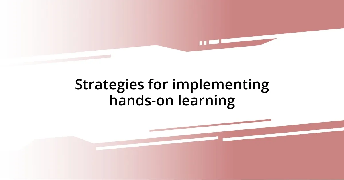 Strategies for implementing hands-on learning